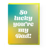 So Lucky You're My Dad Father's Day Card