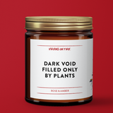 Dark Void Filled Only By Plants (Amber & Rose) Soy Candle