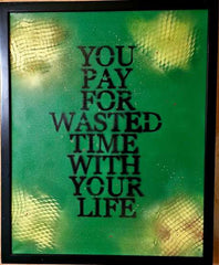 You Pay For Wasted Time With Your Life - Green