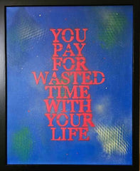 You Pay For Wasted Time With Your Life - Blue