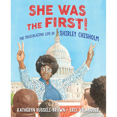 She Was The First! The Trailblazing Life of Shirley Chisholm