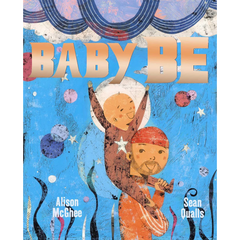 Baby Be - Book by Alison McGhee and Sean Qualls