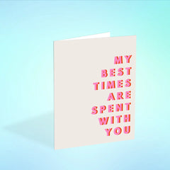 My Best Times Are Spent with You Greeting Card