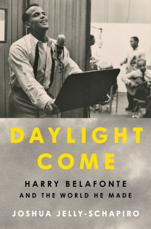 PICK UP ONLY Daylight Come, Harry Belafonte and the World He Made
