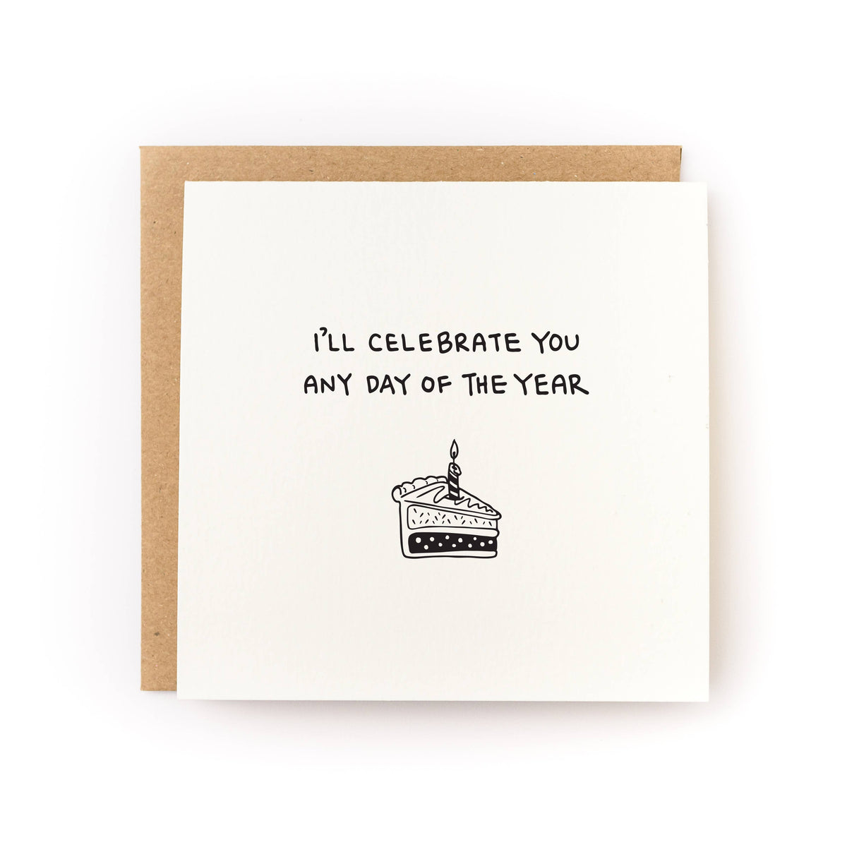 I'll Celebrate You Any Day Cake Birthday Card