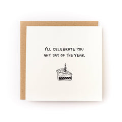 I'll Celebrate You Any Day Cake Birthday Card